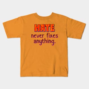 Hate never fixes anything Kids T-Shirt